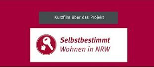 Auf dem Logo steht: Kurzfilm über das Projekt "Selbstbestimmt Wohnen in NRW"