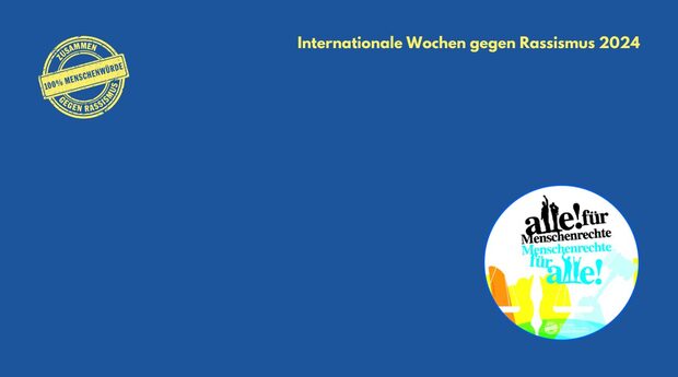 königsblauer Hintergund, rechts oben in der Ecke ein gelber Schriftzug: "Internationale Wochen gegen Rassismus 2024", rechtsunten in der Ecke das Logo der diesjährigen IWgR; links oben in der Ecke das Logo 100% Menschenwürde in gelb.